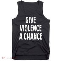 Give Violence A Chance Sarcasm Saying Tank Top thumb 0