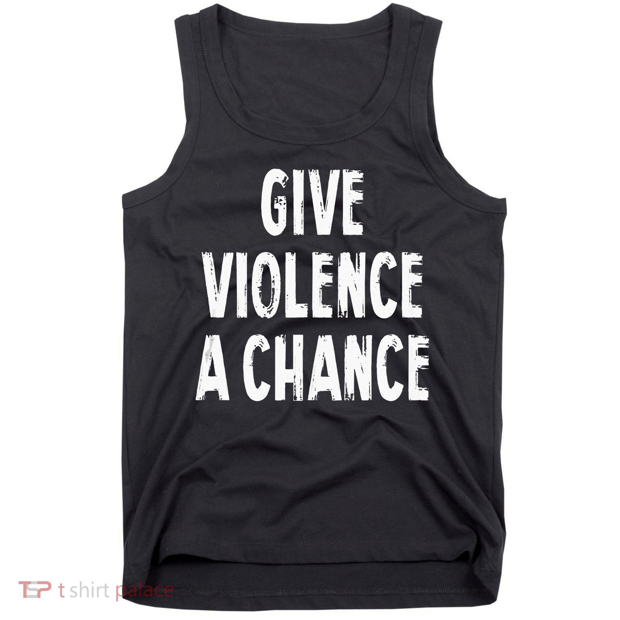 Give Violence A Chance Sarcasm Saying Tank Top