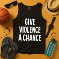Give Violence A Chance Sarcasm Saying Tank Top thumb 4