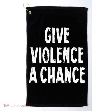 Give Violence A Chance Sarcasm Saying Golf Towel