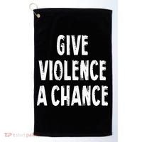 Give Violence A Chance Sarcasm Saying Golf Towel thumb 0