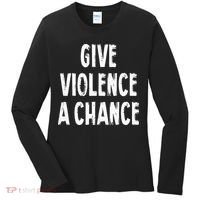 Give Violence A Chance Sarcasm Saying Women's Long Sleeve Shirt thumb 0