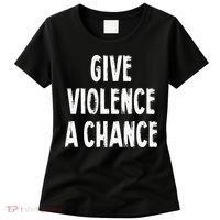 Give Violence A Chance Sarcasm Saying Women's T-Shirt thumb 0