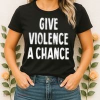 Give Violence A Chance Sarcasm Saying Women's T-Shirt thumb 2