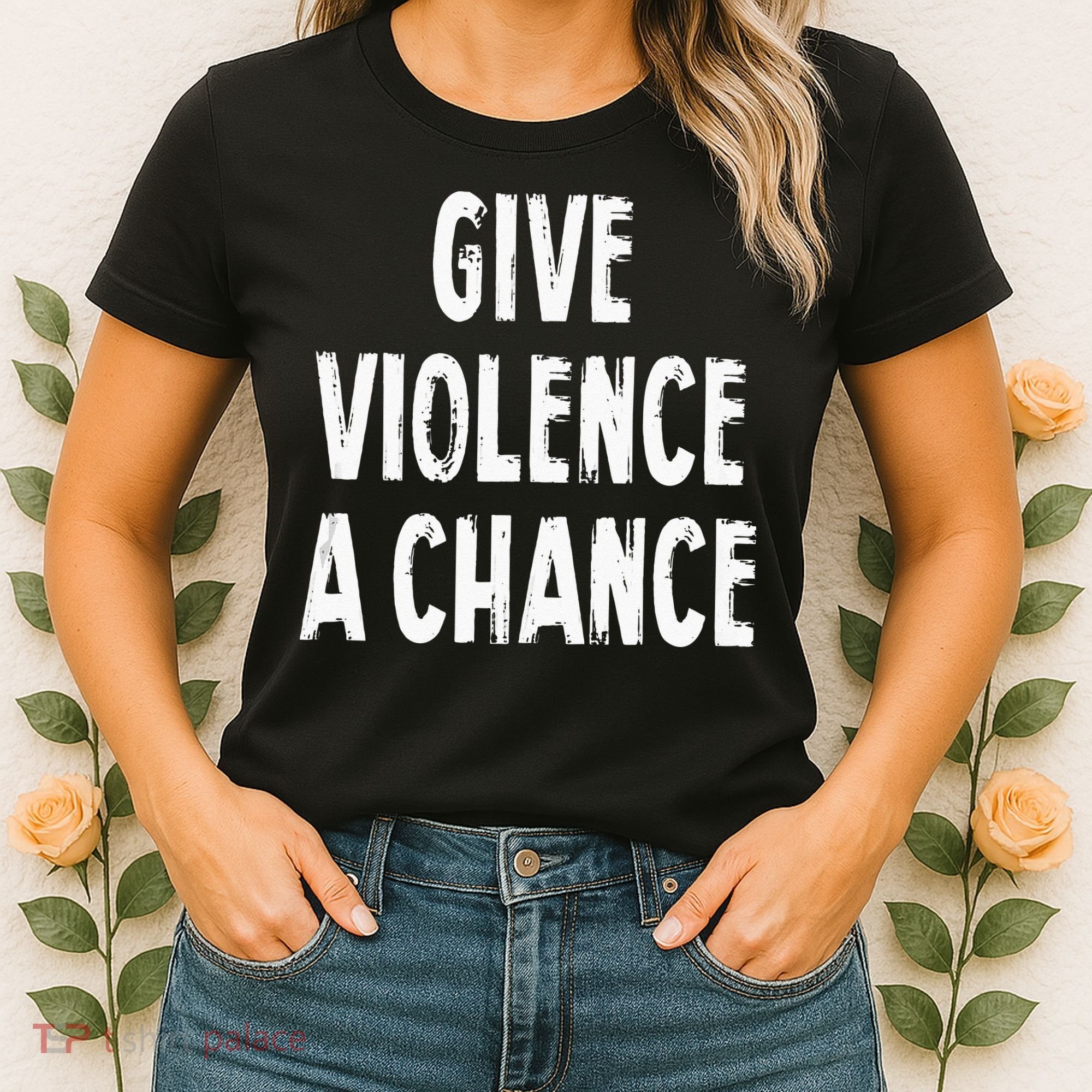 Give Violence A Chance Sarcasm Saying Women's T-Shirt