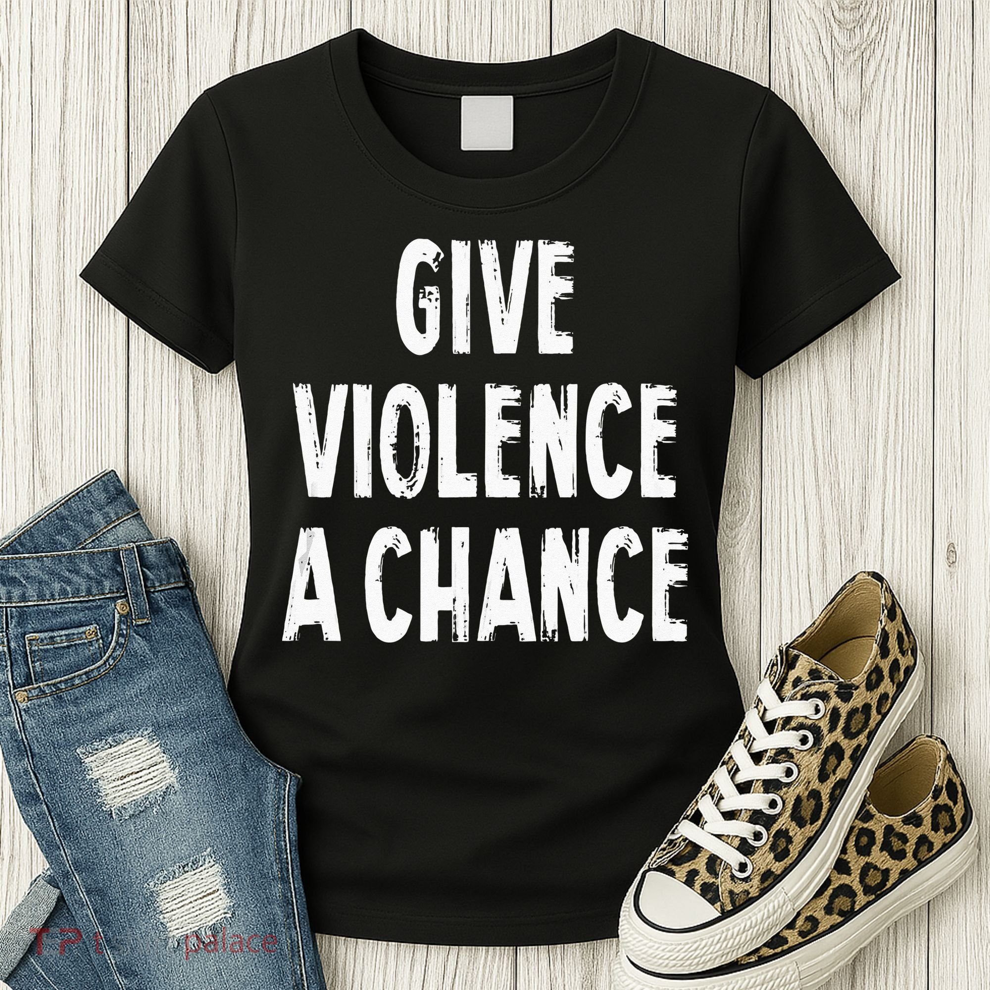 Give Violence A Chance Sarcasm Saying Women's T-Shirt