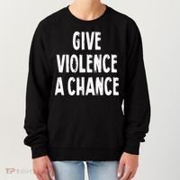 Give Violence A Chance Sarcasm Saying Women's Sweatshirt thumb 0