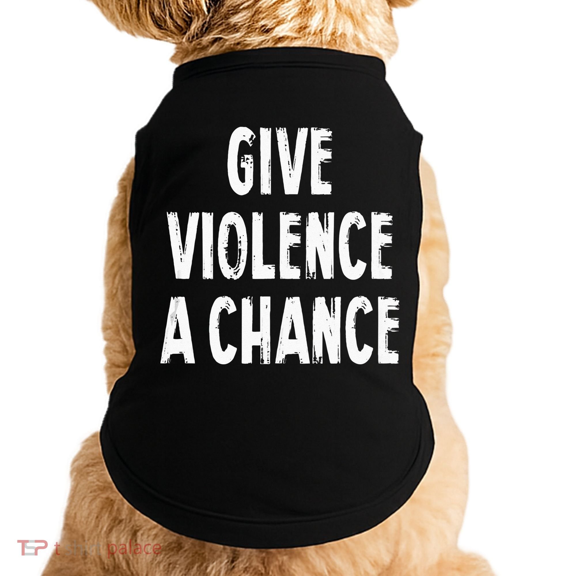 Give Violence A Chance Sarcasm Saying Doggie Tank