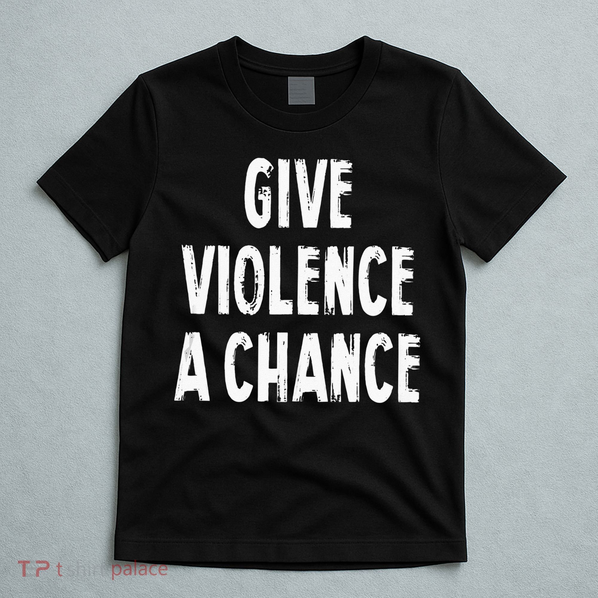 Give Violence A Chance Sarcasm Saying T-Shirt