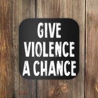 Give Violence A Chance Sarcasm Saying Coaster thumb 0