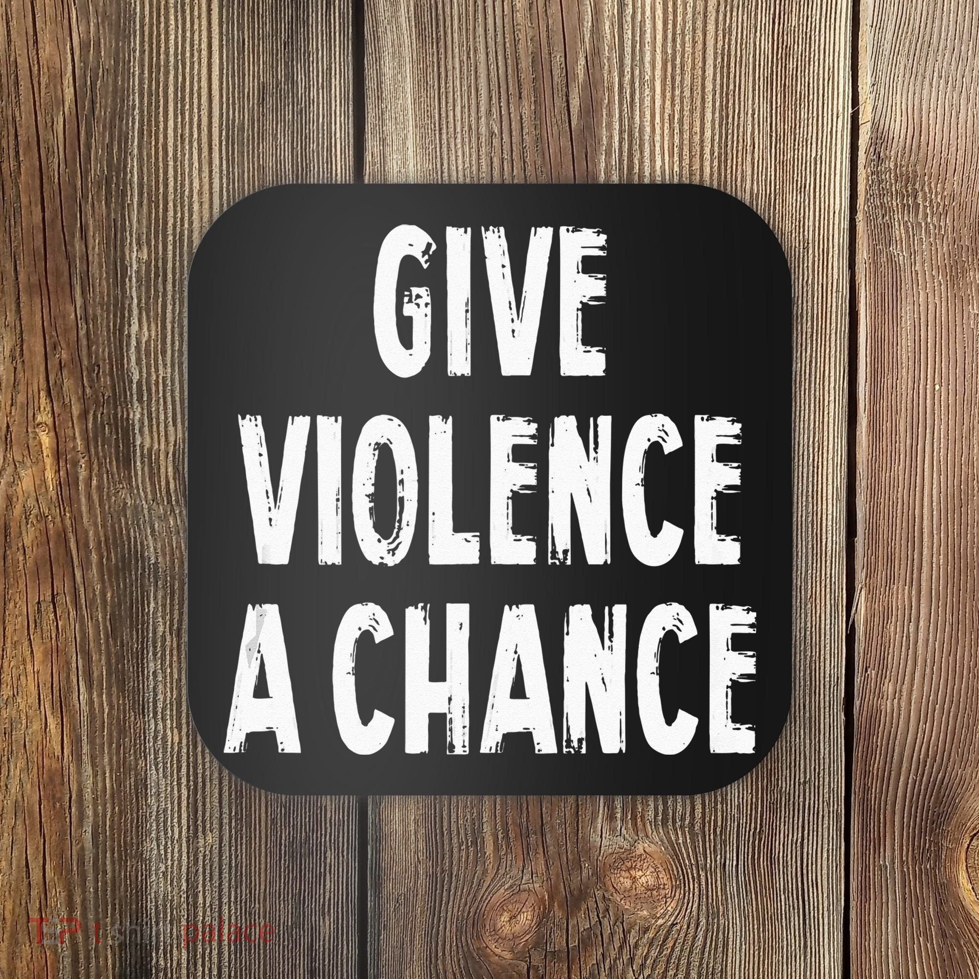 Give Violence A Chance Sarcasm Saying Coaster