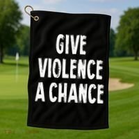Give Violence A Chance Sarcasm Saying Golf Towel thumb 1