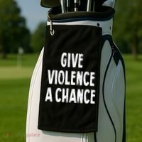 Give Violence A Chance Sarcasm Saying Golf Towel thumb 2