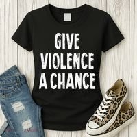 Give Violence A Chance Sarcasm Saying Women's T-Shirt thumb 3