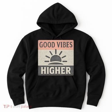 Good Vibes Higher Hoodie