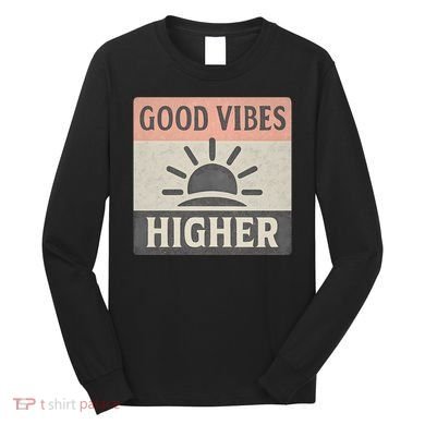 Good Vibes Higher Long Sleeve Shirt
