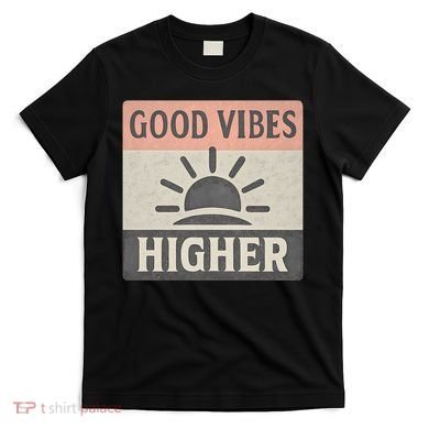 Good Vibes Higher T-Shirt