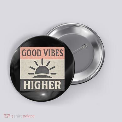 Good Vibes Higher Button