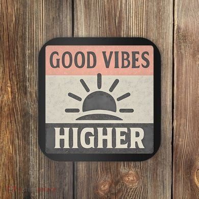 Good Vibes Higher Coaster