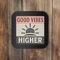 Good Vibes Higher Coaster thumb 0