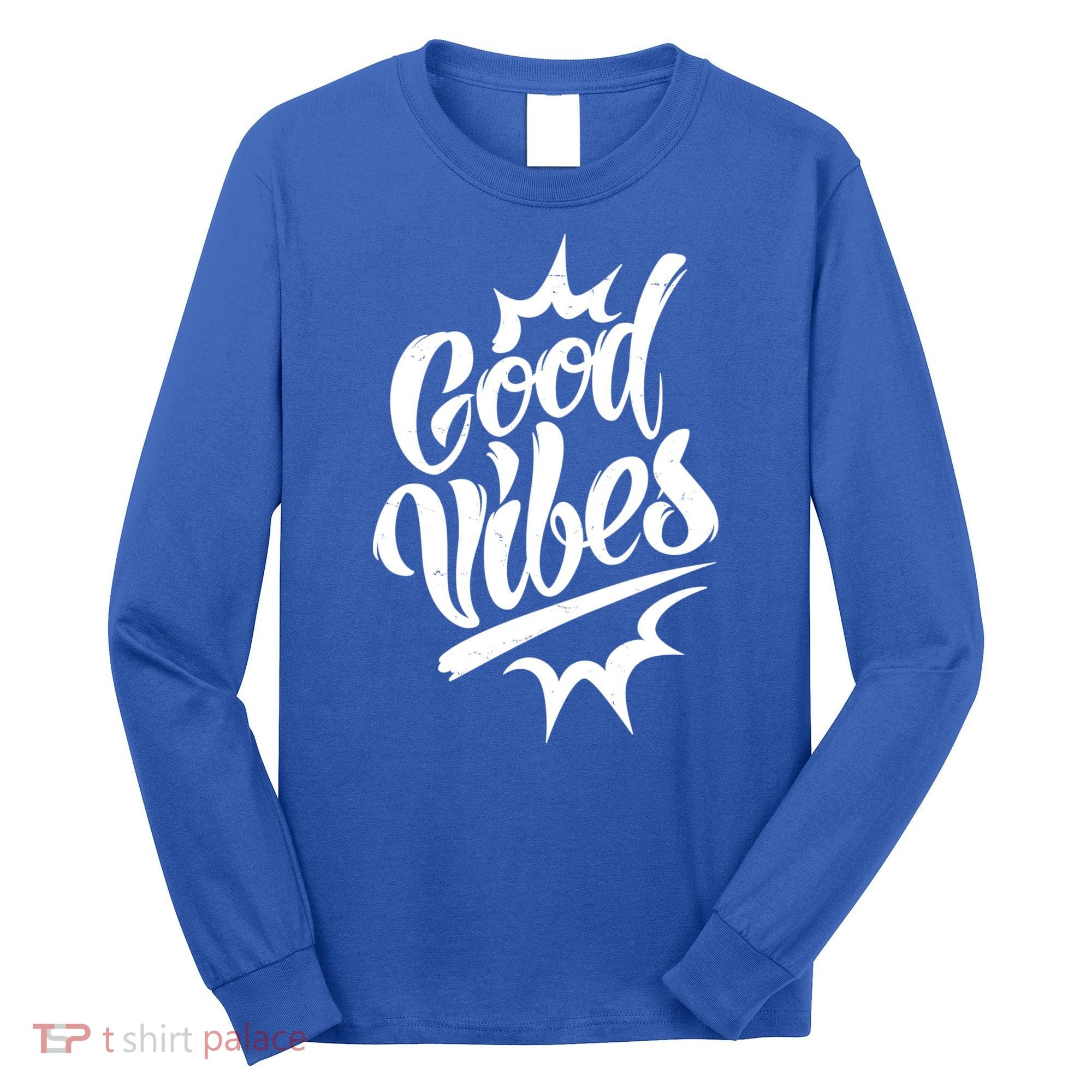 Good Vibes Motivational Quote Long Sleeve Shirt