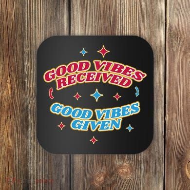 Good Vibes Received Good Vibes Given Retro Coaster