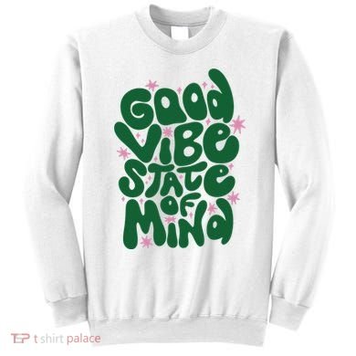 Good Vibe State Of Mind Retro Quote Sweatshirt