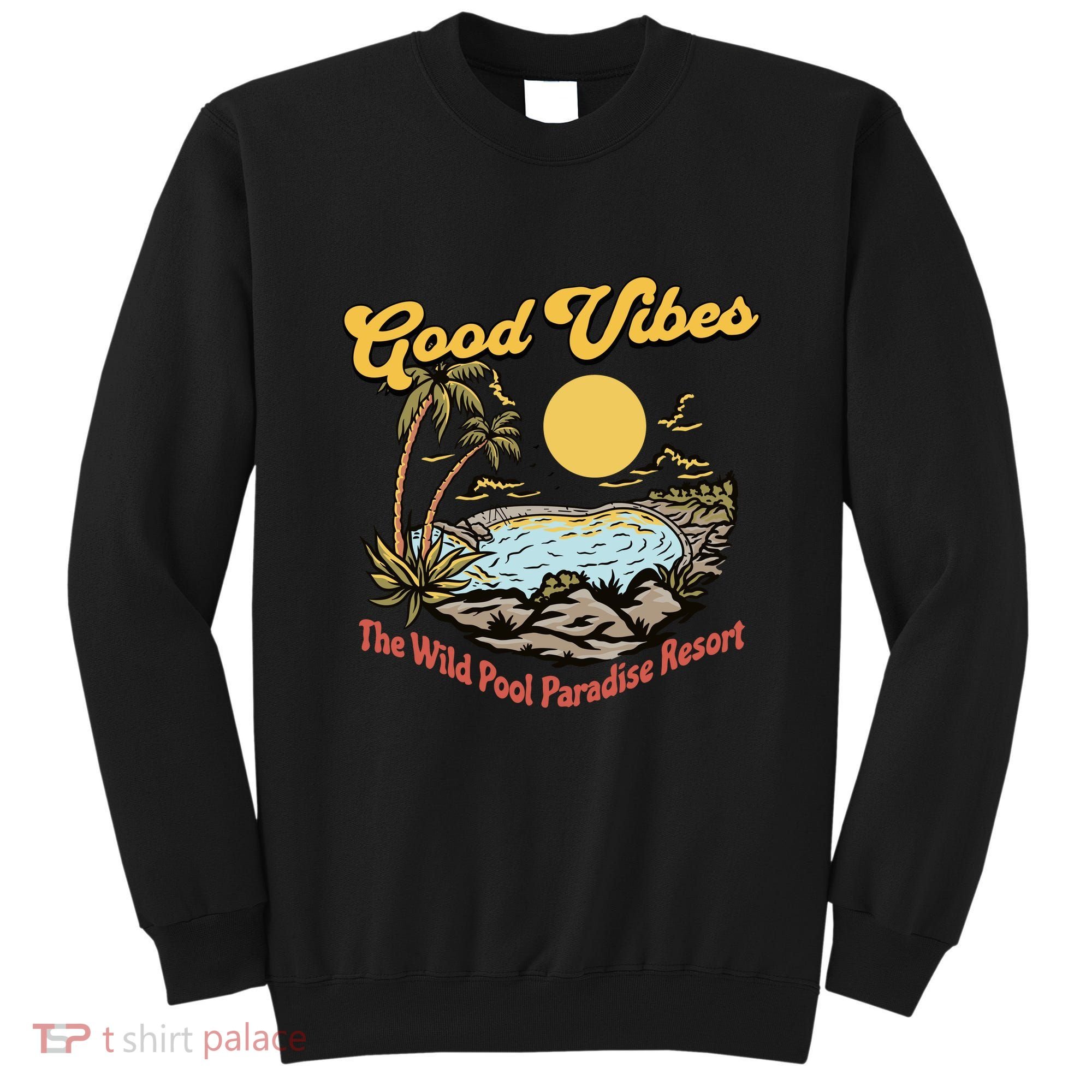 Good Vibes The Wild Pool Paradise Resort Sweatshirt
