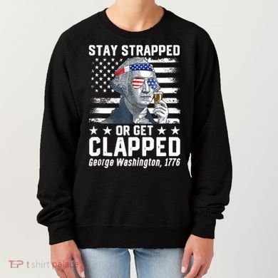 George Washington 1776 Stay Strapped Or Get Clapped Women's Sweatshirt