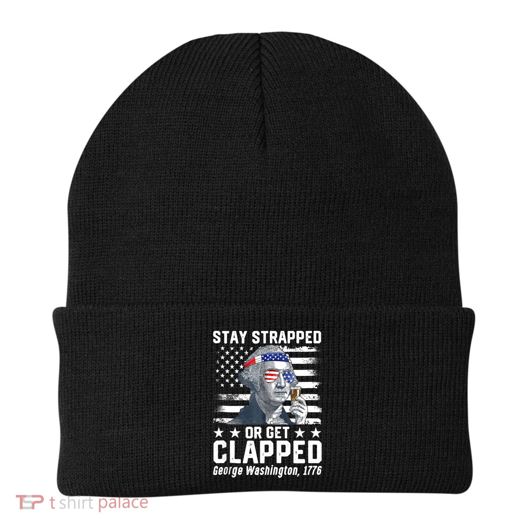 George Washington 1776 Stay Strapped Or Get Clapped Beanie