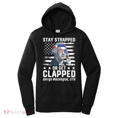 George Washington 1776 Stay Strapped Or Get Clapped Women's Hoodie
