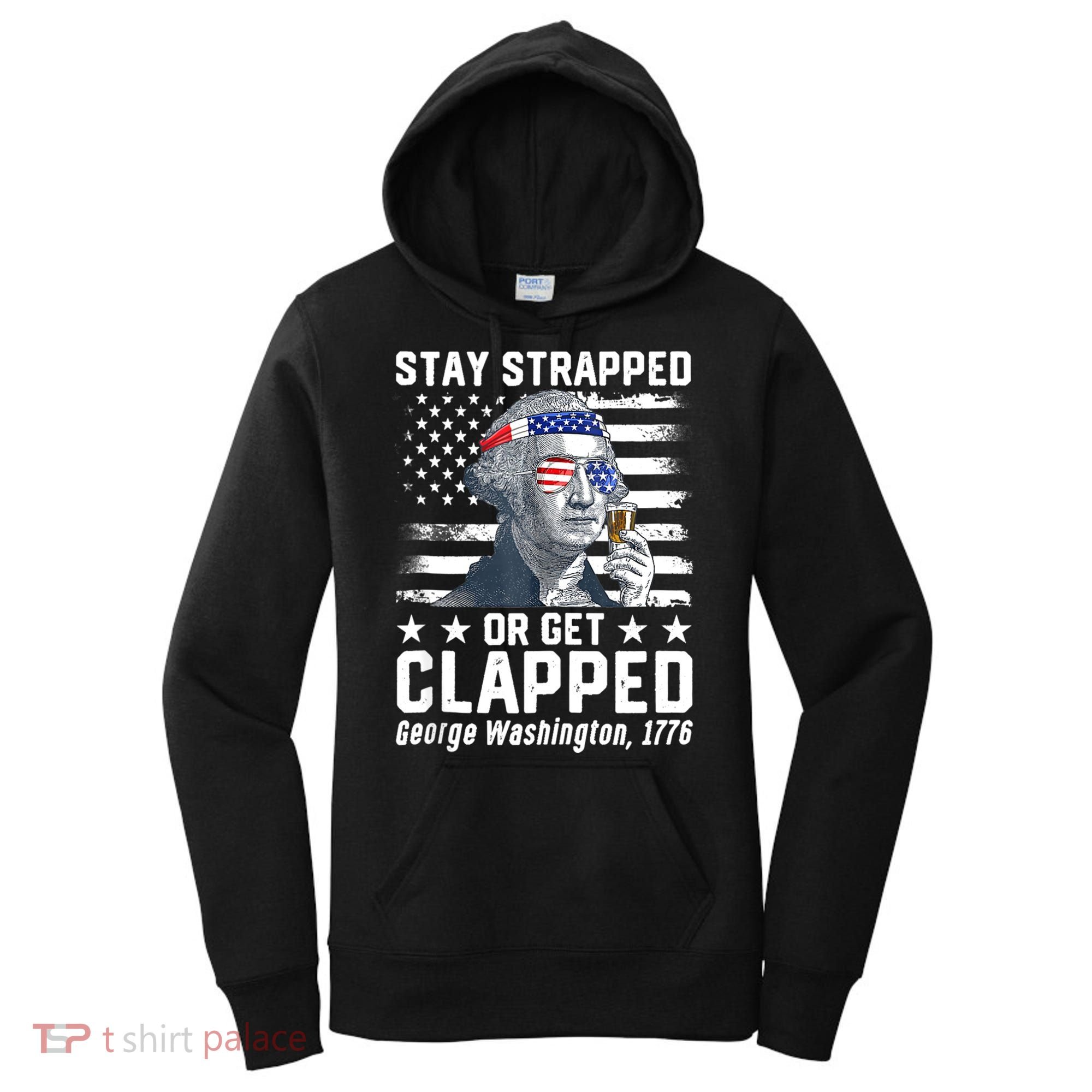 George Washington 1776 Stay Strapped Or Get Clapped Women's Hoodie