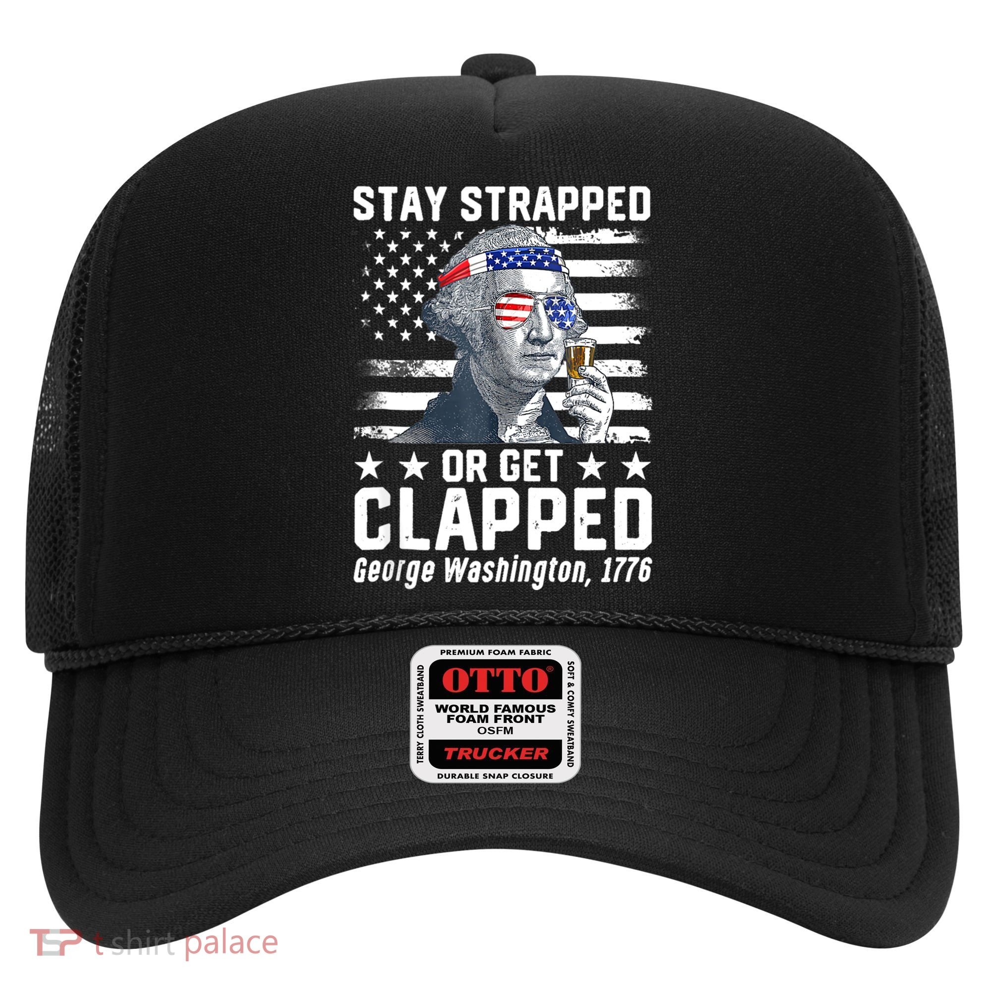 George Washington 1776 Stay Strapped Or Get Clapped Hat