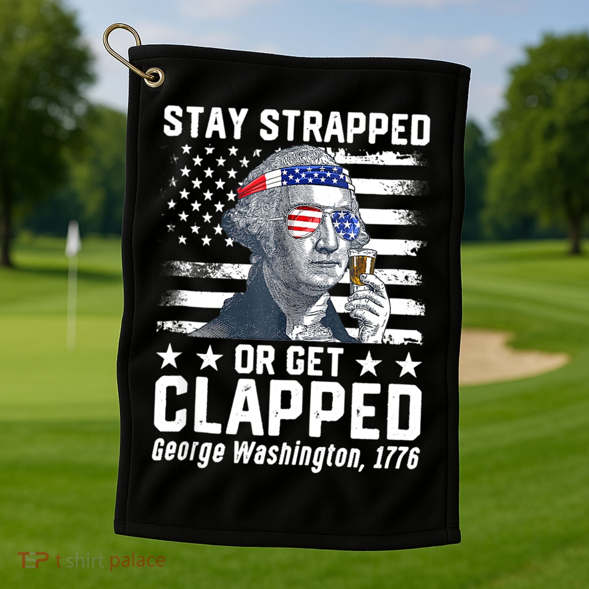 George Washington 1776 Stay Strapped Or Get Clapped Golf Towel