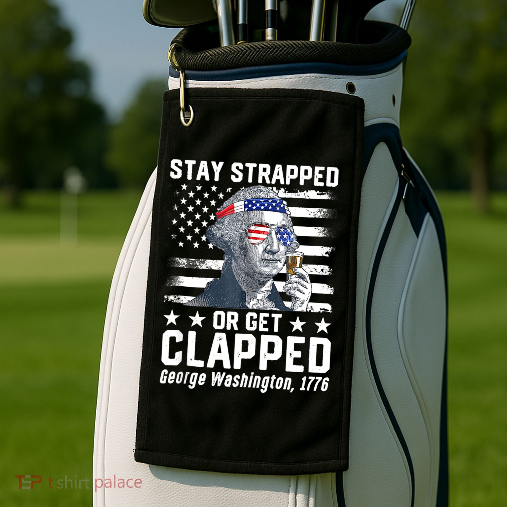George Washington 1776 Stay Strapped Or Get Clapped Golf Towel