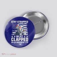 George Washington 1776 Stay Strapped Or Get Clapped Button thumb 0