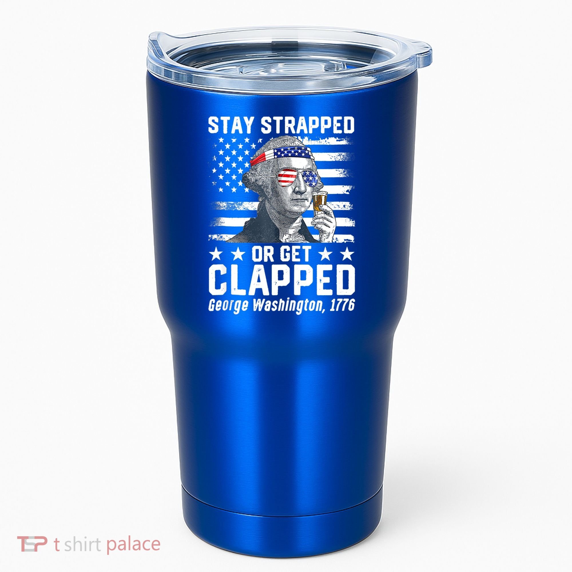 George Washington 1776 Stay Strapped Or Get Clapped Tumbler