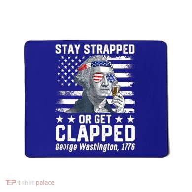 George Washington 1776 Stay Strapped Or Get Clapped Mousepad