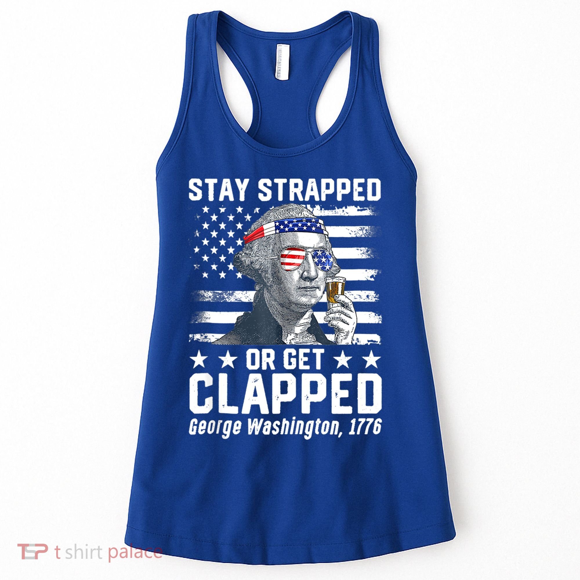George Washington 1776 Stay Strapped Or Get Clapped Women's Tank Top