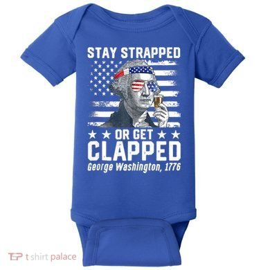 George Washington 1776 Stay Strapped Or Get Clapped Baby Bodysuit