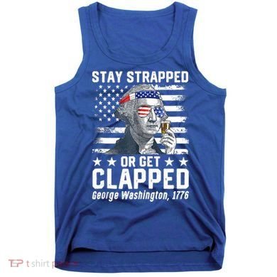 George Washington 1776 Stay Strapped Or Get Clapped Tank Top