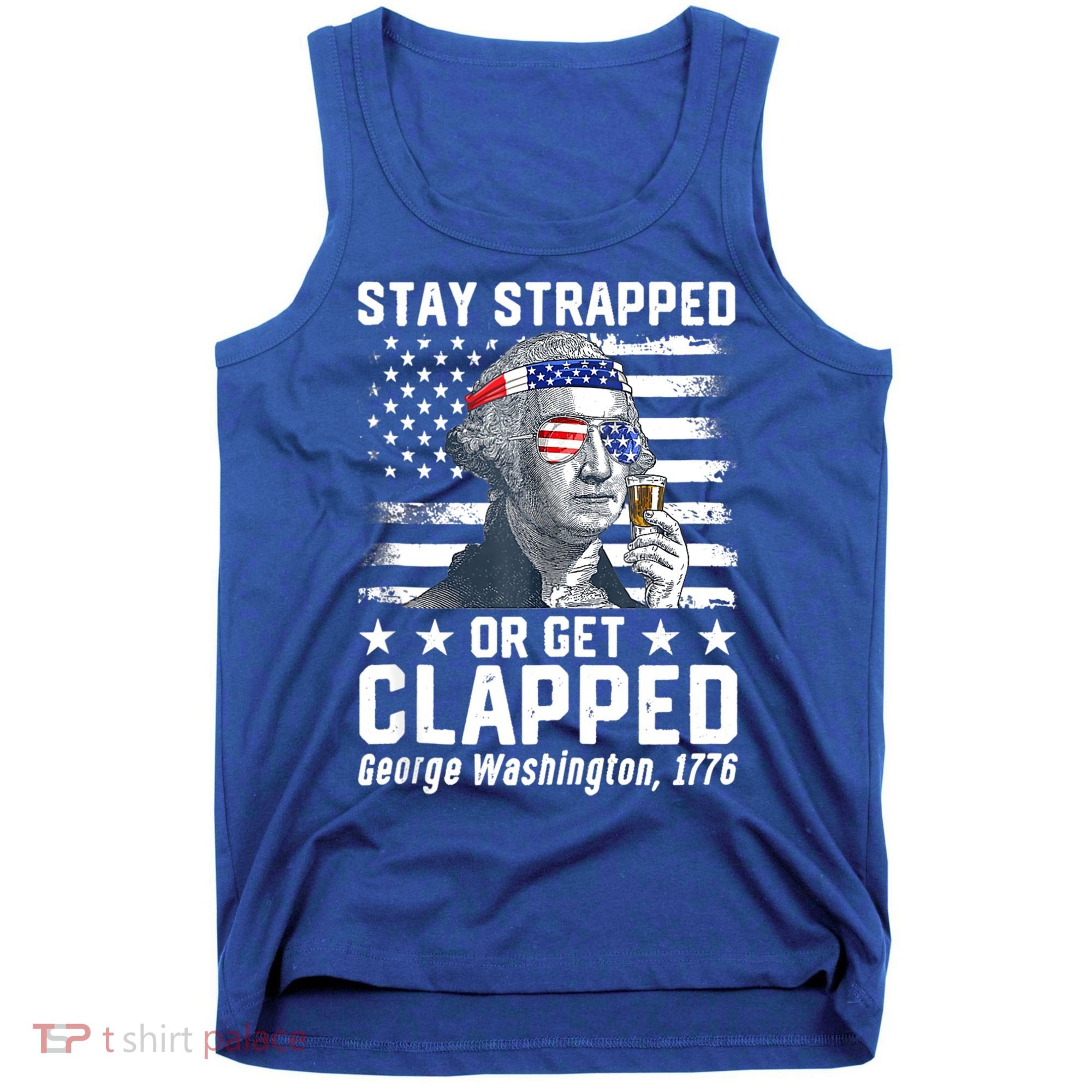 George Washington 1776 Stay Strapped Or Get Clapped Tank Top