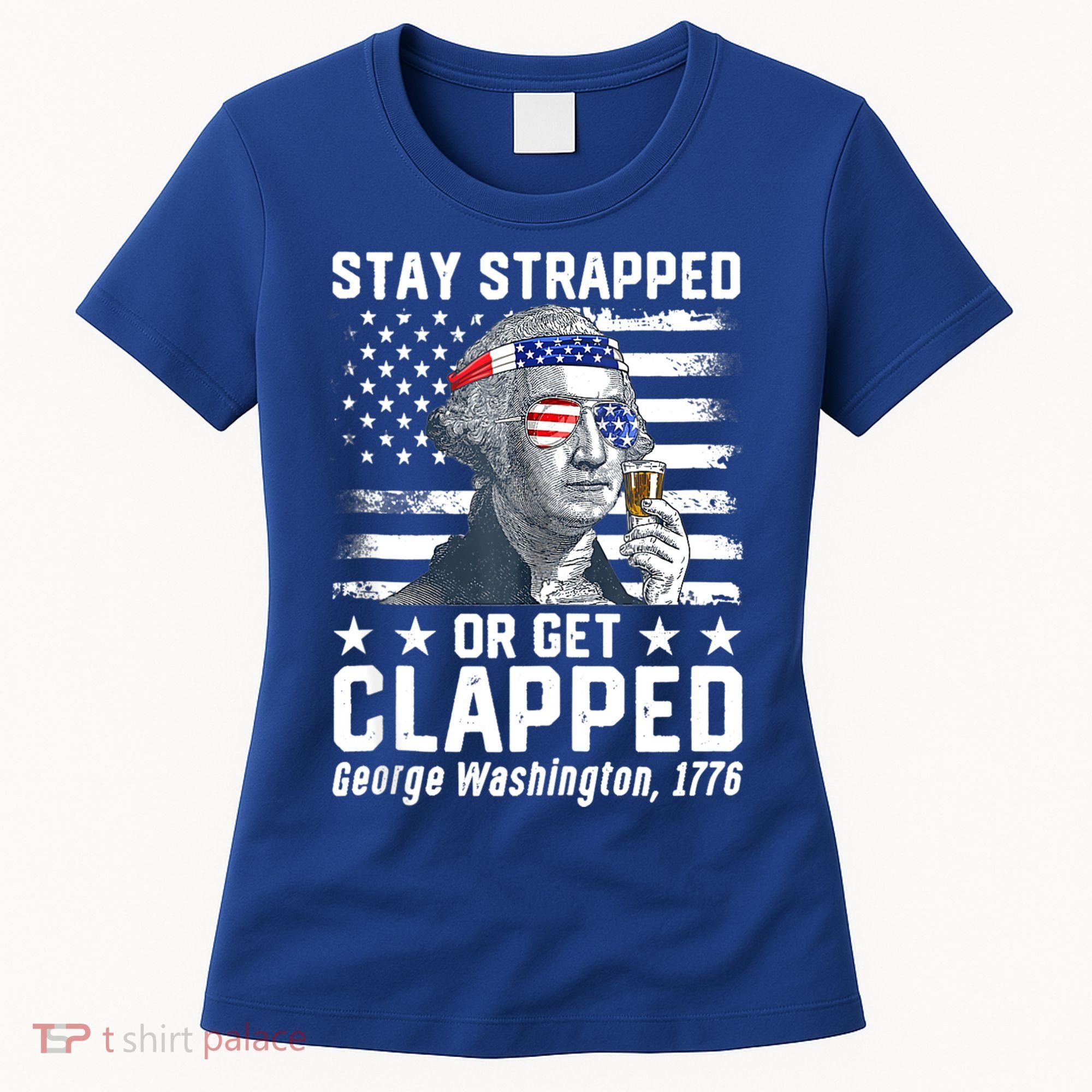 George Washington 1776 Stay Strapped Or Get Clapped Women's T-Shirt