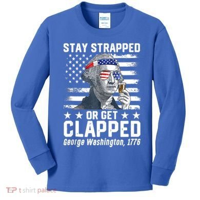 George Washington 1776 Stay Strapped Or Get Clapped Kids Long Sleeve Shirt