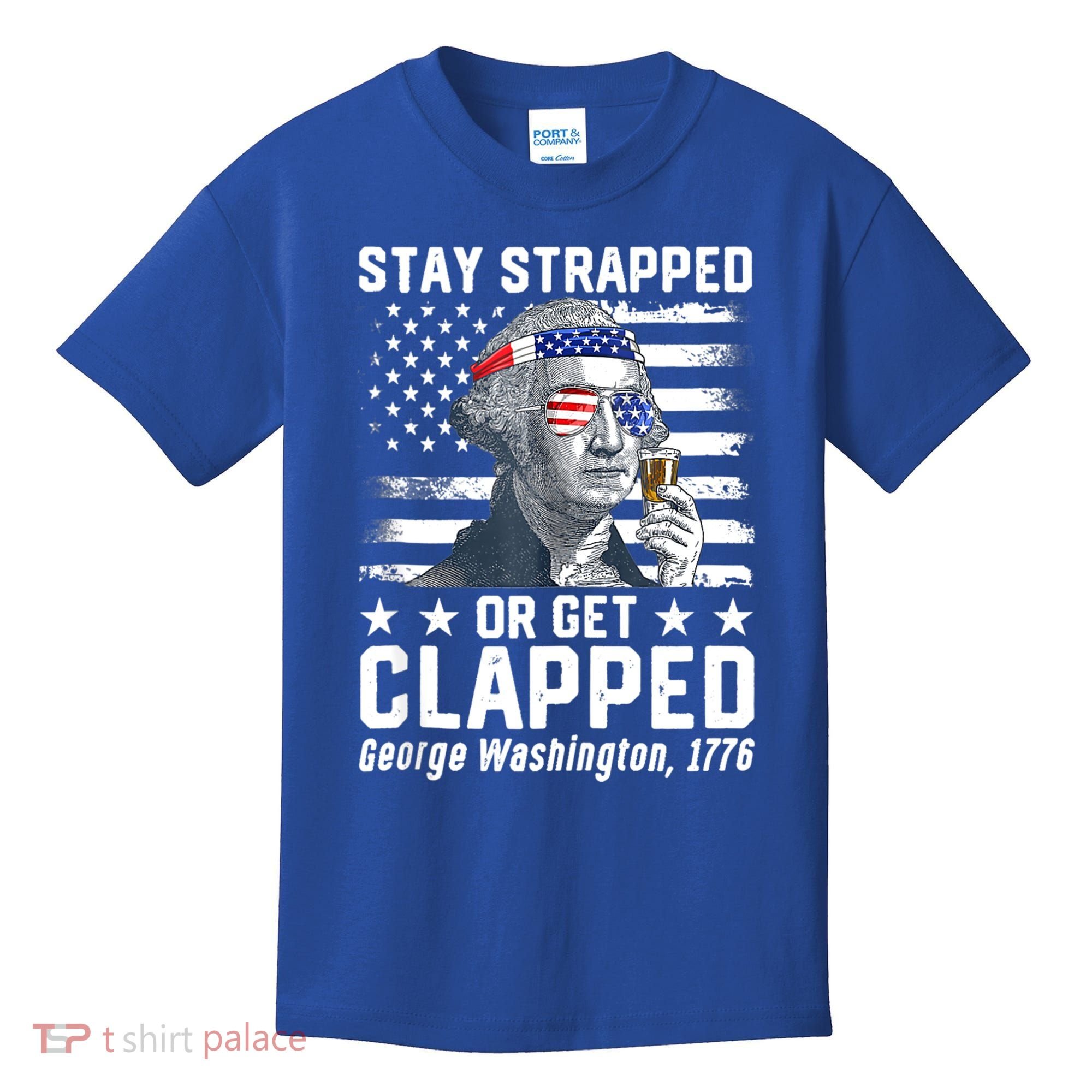 George Washington 1776 Stay Strapped Or Get Clapped Kids T-Shirt