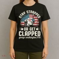 George Washington 4th Of July Stay Strapped Or Get Clapped T-Shirt thumb 4