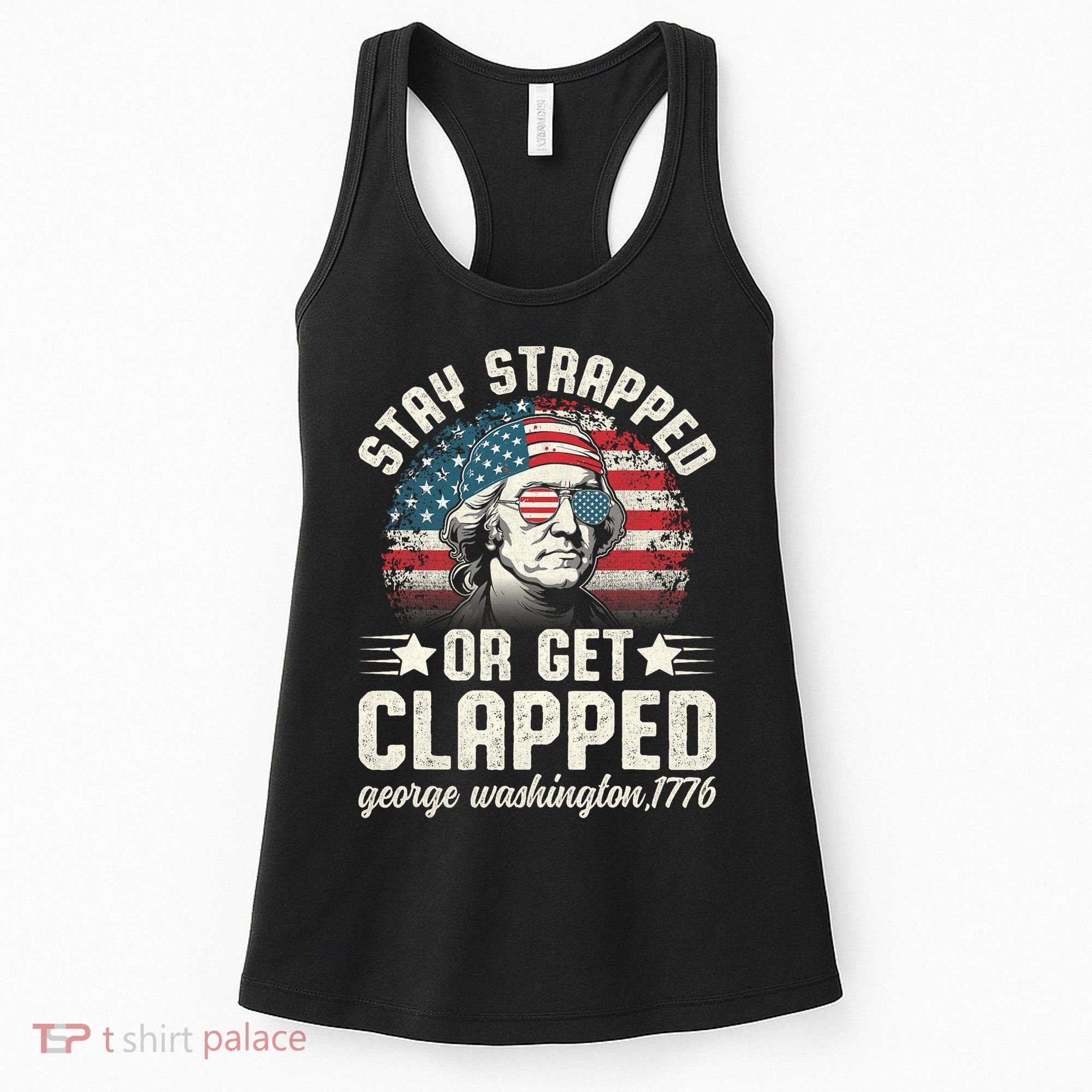 George Washington 4th Of July Stay Strapped Or Get Clapped Women's Tank Top