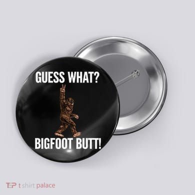 Guess What Bigfoot Butt Funny Sasquatch Peace Button