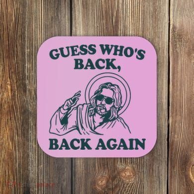 Guess Whos Back Back Again Jesus Coaster