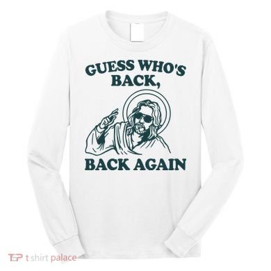 Guess Whos Back Back Again Jesus Long Sleeve Shirt